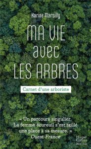 Ma vie avec les arbres. Carnet d'une arboriste - Marsilly Karine