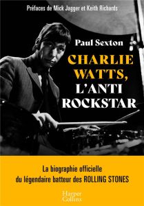 Charlie Watts, l'antirockstar - Sexton Paul - Richards Keith - Jagger Mick - Le Pl