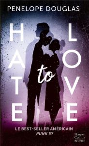 HATE TO LOVE - LE ROMAN BEST-SELLER PUBLIE A L'ORIGINE SOUS LE TITRE PUNK 57 - DOUGLAS PENELOPE