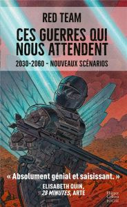 Ces guerres qui nous attendent . 2030-2060 - Nouveaux scénarios - LA RED TEAM