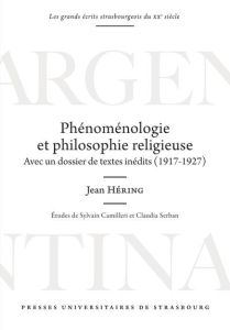 Phénoménologie et philosophie religieuse. Avec un dossier de textes inédits (1917-1927) - Hering Jean - Serban Claudia - Camilleri Sylvain