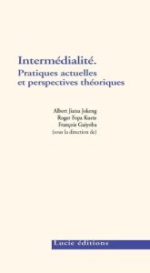 Intermédialité. Pratiques actuelles et perspectives théoriques - Jiatsa Jokeng Albert - Fopa Kuete Roger - Guiyoba