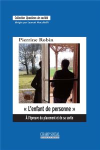 L'enfant de personne. A l'épreuve du placement et de sa sortie - Robin Pierrine