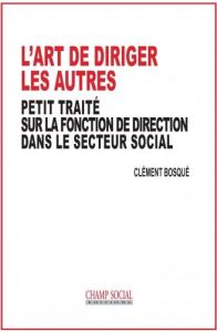 Petit traité sur la fonction de direction dans le secteur social - Bosqué Clément