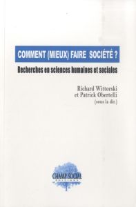 Comment (mieux) faire société ? Recherches en sciences humaines et sociales - Obertelli Patrick - Wittorski Richard