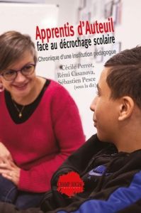 Apprentis d'Auteuil face au décrochage scolaire. Chronique d'une institution pédagogue. Chronique d' - Perrot Cécile - Pesce Sébastien - Casanova Rémi