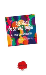 Assistant de service social. Au coeur des solidarités - Kowalczuk Sylvie