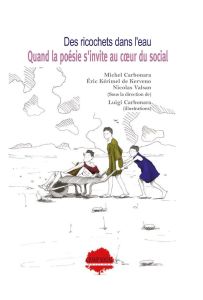 Des ricochets dans l'eau. Quand la poésie s'invite au coeur du social - Valsan Nicolas - Kérimel de Kerveno Eric - Carbona