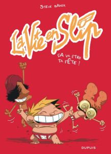 La vie en slip Tome 2 : Ça va être ta fête ! - Baker Steve