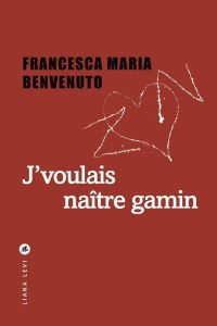 J'voulais naître gamin - Benvenuto Francesca Maria - Richaud Audrey