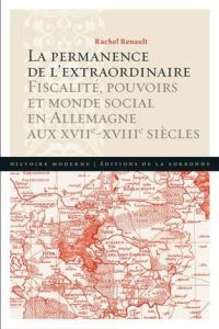 ORDRE SOCIAL, DESORDRES PUBLICS : L'IMPOT D'EMPIRE EN ALLEMAGNE (XVIIE-XVIIIE SI - RENAULT RACHEL