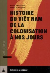 Histoire du Viêt Nam et de la colonisation à nos jours - Tréglodé Benoît de