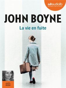 La vie en fuite. 1 CD audio MP3 - Boyne John - Moutier Rafaèle - Aslanides Sophie