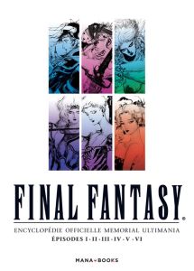 Final fantasy, Encyclopédie officielle Memorial Ultimania. Episodes I, II, III, IV, V, VI. Avec 1 ét - Oya Kazuhiro - Yamashita Akira - Nabhan Fabien