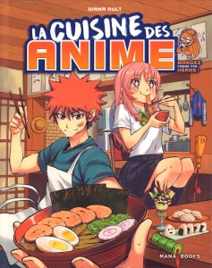 La cuisine des anime. Mangez comme vos héros ! - Ault Diana - Laget Laurent - Hamoui Nero