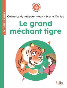 Le grand méchant tigre. Cycle 2 - Lavignette-Ammoun Céline - Caillou Marie - Adrada-