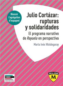 Julio Cortazar : rupturas y solidaridades - Waldegaray Marta Inès