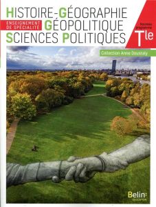 Histoire-Géographie Géopolitique Sciences Politiques Tle Enseignement de spécialité Anne Doustaly. E - Arias Stéphan - Boyer Caroline - Doustaly Anne - F