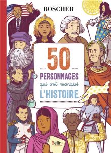 50 personnages qui ont marque l'histoire - Dumontet Astrid - Strickler Benjamin