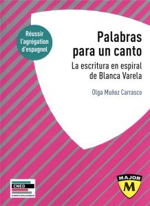 Palabras para un canto. La escritura en espiral de Blanca Varela - Agrégation d'espagnol, Edition 20 - Muñoz Carrasco Olga - Caplan Raul