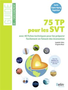 75 TP pour les SVT. 40 fiches techniques pour préparer facilement les TP en faisant des économies - Veltz Isabelle - Bour Virginie