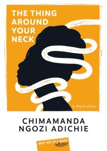 THE THING AROUND YOUR NECK - CHIMAMANDA N A.