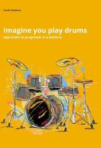 Imagine you play drums - Sentenac Carole