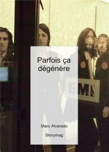 Parfois ça dégénère. Les "Années Folles" du rock : naissance, triomphe et exploitation  de la "rock - Alvarado Marc