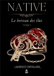 Native Tome 1 : Le berceau des élus - Chevallier Laurence