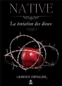 Native Tome 3 : La tentation des dieux - Chevallier Laurence