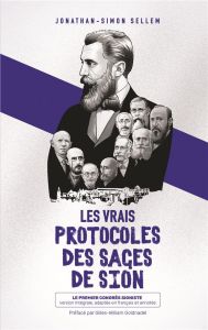 Les vrais protocoles des Sages de Sion. Le premier congrès sioniste - Sellem Jonathan-Simon - Goldnadel Gilles-William