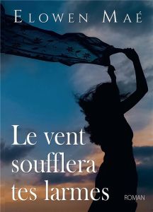 Le vent soufflera tes larmes - Maé Elowen