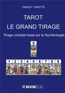 TAROT : LE GRAND TIRAGE - TIRAGE COMPLET BASE SUR LA NUMEROLOGIE - CARETTE TANGUY