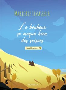 Nos différences Tome 1 : Le bonheur se moque bien des saisons. Nos différences - Levasseur Marjorie