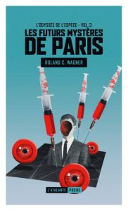 Les futurs mystères de Paris Tome 3 : L'odyssée de l'espèce - Wagner Roland C.