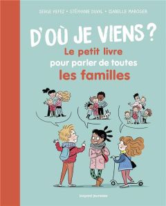 D'où je viens ? Le petit livre pour parler de toutes les familles - Hefez Serge - Duval Stéphanie - Maroger Isabelle