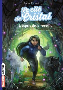 Les magiciennes d'Avalon saison 2, La cité de cristal Tome 3 : L'esprit de la forêt - Roberts Rachel - Ortalda Maud