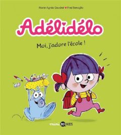 Adélidélo Tome 6 : Moi, j'adore l'école ! - Gaudrat-Pourcel Marie-Agnès - Bénaglia Frédéric