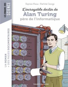 L'incroyable destin d'Alan Turing, père de l'informatique - George Mathilde - Massa Baptiste - Peña Nancy