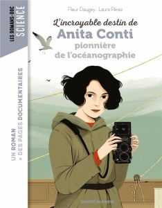 L'incroyable destin de Anita Conti pionnière de l'océanographie - Daugey Fleur - Pérez Laura - Peña Nancy