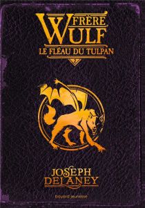 Frère Wulf Tome 2 : Le fléau du Tulpan - Delaney Joseph - Delval Marie-Hélène