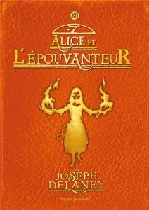 L'Epouvanteur Tome 12 : Alice et l'Epouvanteur - Delaney Joseph - Delval Marie-Hélène - Wyatt David