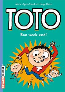 Toto : Bon week-end ! - Gaudrat Marie-Agnès - Bloch Serge - Chaurand Rémi