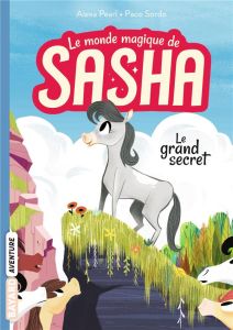 Le monde magique de Sasha Tome 1 : Le grand secret - Pearl Alexa - Sordo Paco - Sebaoun Elisabeth