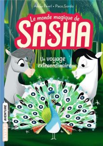 Le monde magique de Sasha Tome 2 : Un voyage extraordinaire - Pearl Alexa - Sordo Paco - Sebaoun Elisabeth