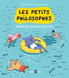 Les petits philosophes Tome 3 : Comme des poissons dans l'eau - Furlaud Sophie - Monfreid Dorothée de - Pettier Je