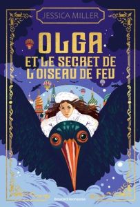 Olga et le secret de l'oiseau de feu - Miller Jessica - Bouvard Laurence