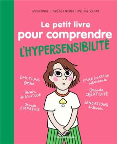 Le petit livre pour comprendre l'hypersensibilité - Barel Anouk - Larcher Nadège - Boutan Anjuna