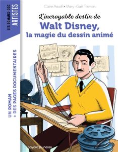 L'incroyable destin de Walt Disney, la magie du dessin animé - Astolfi Claire - Tramon Mary-Gaël - Peña Nancy