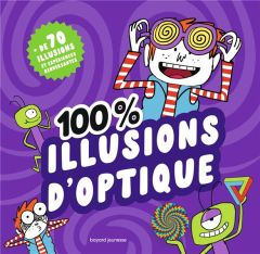 100 % illusions d'optique. Avec des cartes magiques, des lunettes 3D, une moire, une tirelire magiqu - Aulas François - Aulas Camille - Faller Régis